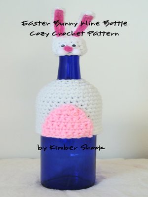 cover image of Easter Bunny Wine Bottle Cozy Crochet Pattern